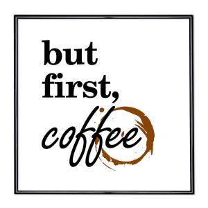 Scritta incorniciata But First Coffee